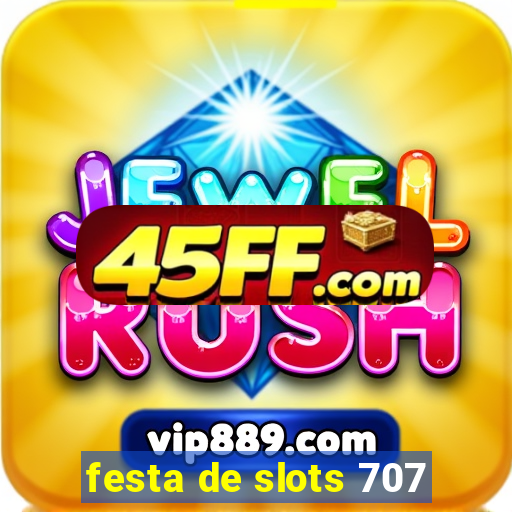 festa de slots 707